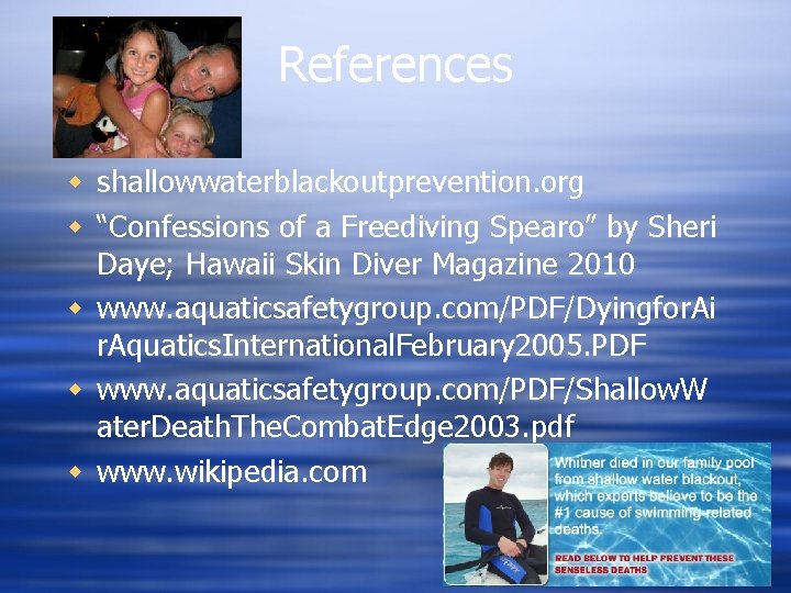 References shallowwaterblackoutprevention. org “Confessions of a Freediving Spearo” by Sheri Daye; Hawaii Skin Diver