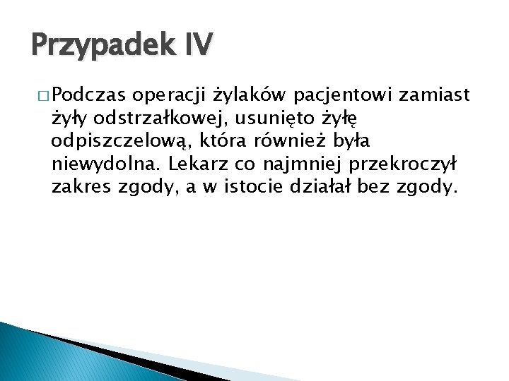 Przypadek IV � Podczas operacji żylaków pacjentowi zamiast żyły odstrzałkowej, usunięto żyłę odpiszczelową, która