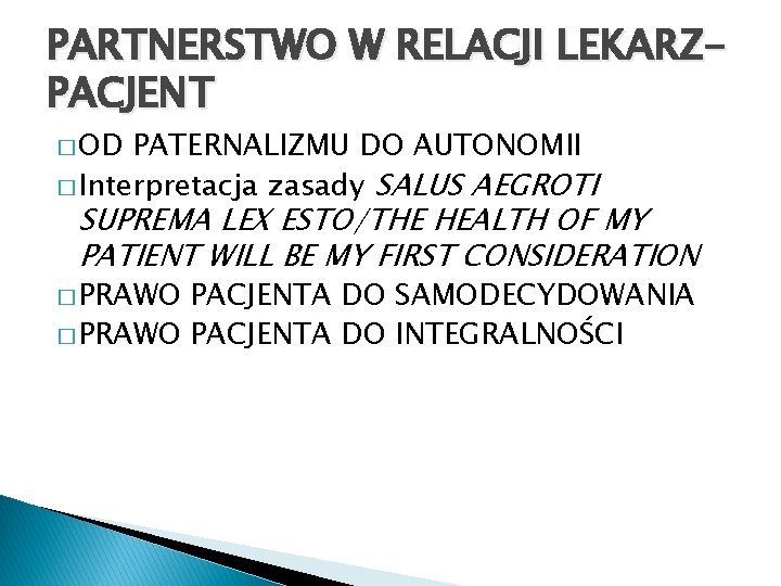 PARTNERSTWO W RELACJI LEKARZPACJENT � OD PATERNALIZMU DO AUTONOMII � Interpretacja zasady SALUS AEGROTI