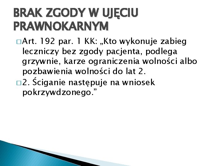 BRAK ZGODY W UJĘCIU PRAWNOKARNYM � Art. 192 par. 1 KK: „Kto wykonuje zabieg