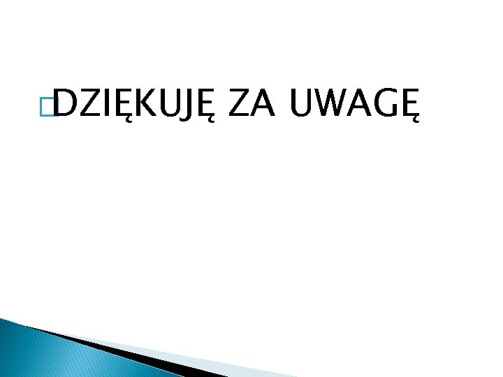 �DZIĘKUJĘ ZA UWAGĘ 