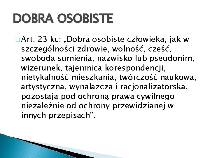 DOBRA OSOBISTE � Art. 23 kc: „Dobra osobiste człowieka, jak w szczególności zdrowie, wolność,