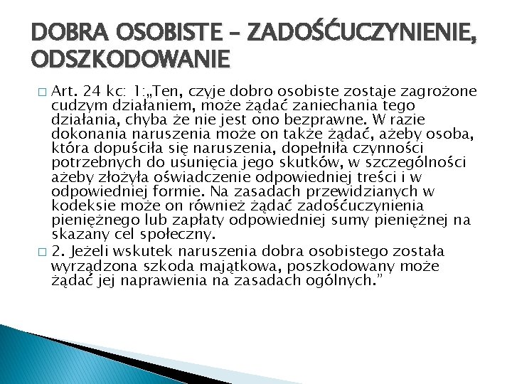 DOBRA OSOBISTE – ZADOŚĆUCZYNIENIE, ODSZKODOWANIE Art. 24 kc: 1: „Ten, czyje dobro osobiste zostaje