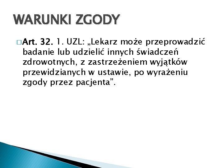 WARUNKI ZGODY � Art. 32. 1. UZL: „Lekarz może przeprowadzić badanie lub udzielić innych