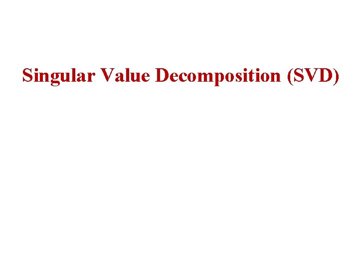 Singular Value Decomposition (SVD) 