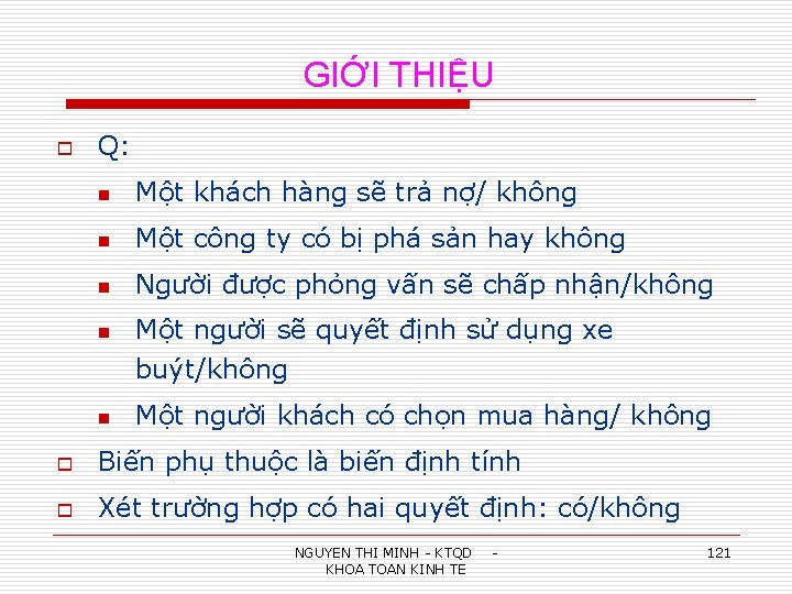 GIỚI THIỆU o Q: n Một khách hàng sẽ trả nợ/ không n Một