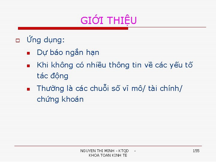 GIỚI THIỆU o Ứng dụng: n Dự báo ngắn hạn n Khi không có