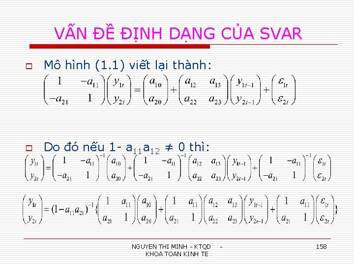 VẤN ĐỀ ĐỊNH DẠNG CỦA SVAR o Mô hình (1. 1) viết lại thành: