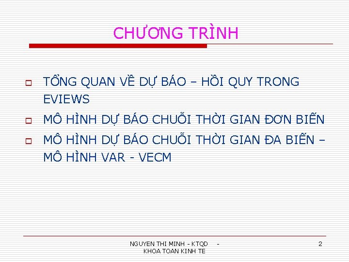 CHƯƠNG TRÌNH o o o TỔNG QUAN VỀ DỰ BÁO – HỒI QUY TRONG