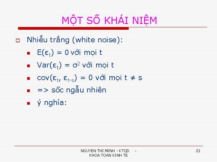 MỘT SỐ KHÁI NIỆM o Nhiễu trắng (white noise): n E(εt) = 0 với