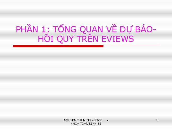 PHẦN 1: TỔNG QUAN VỀ DỰ BÁOHỒI QUY TRÊN EVIEWS NGUYEN THI MINH -