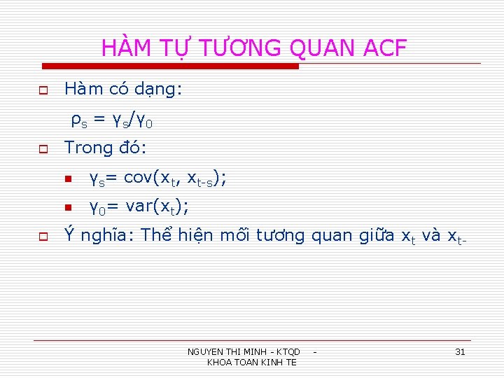 HÀM TỰ TƯƠNG QUAN ACF o Hàm có dạng: ρs = γs/γ 0 o