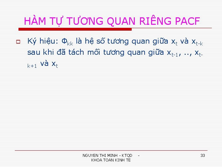 HÀM TỰ TƯƠNG QUAN RIÊNG PACF o Ký hiệu: Φkk là hệ số tương
