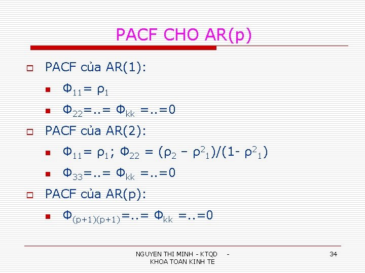 PACF CHO AR(p) o o o PACF của AR(1): n Φ 11= ρ1 n