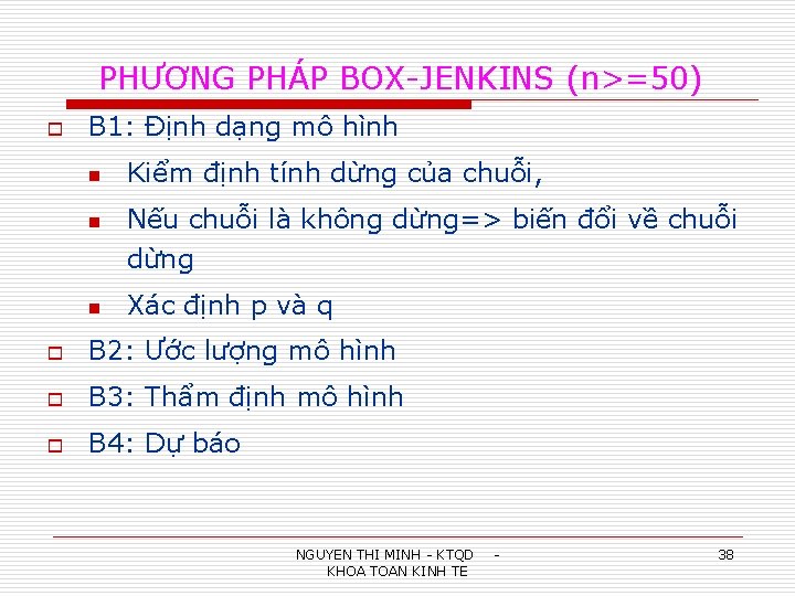 PHƯƠNG PHÁP BOX-JENKINS (n>=50) o B 1: Định dạng mô hình n Kiểm định