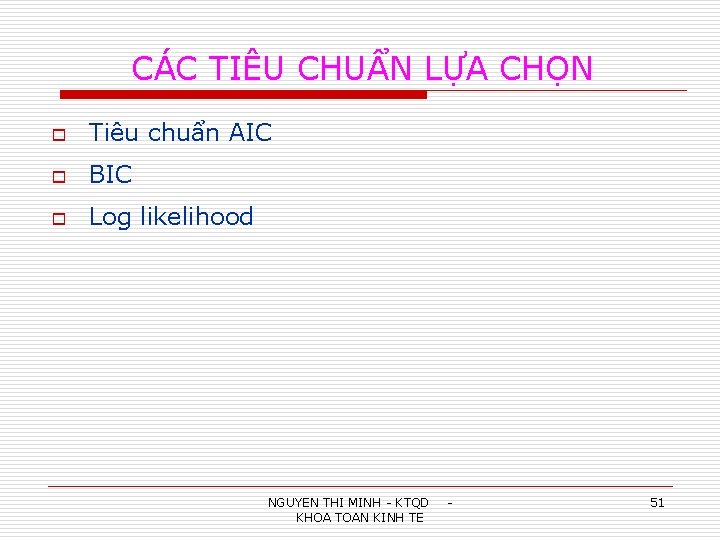 CÁC TIÊU CHUẨN LỰA CHỌN o Tiêu chuẩn AIC o BIC o Log likelihood