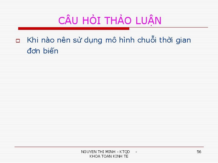 C U HỎI THẢO LUẬN o Khi nào nên sử dụng mô hình chuỗi