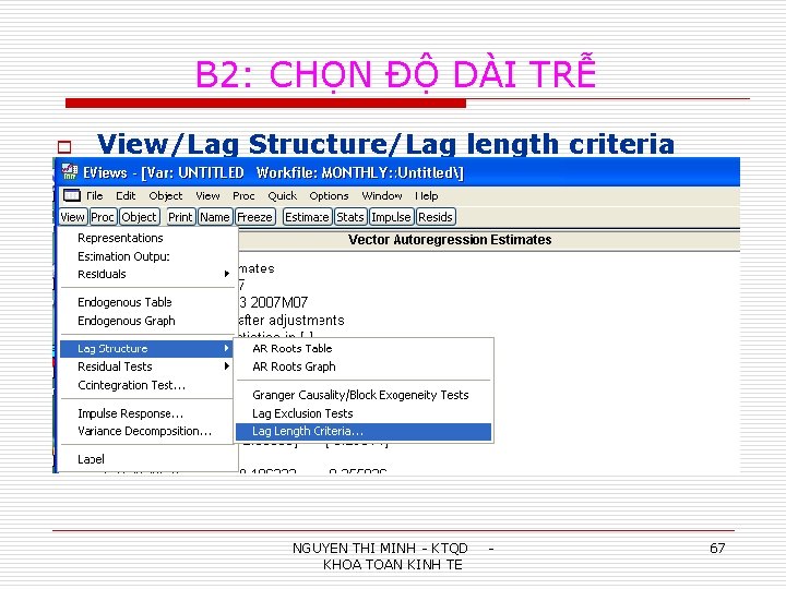 B 2: CHỌN ĐỘ DÀI TRỄ o View/Lag Structure/Lag length criteria NGUYEN THI MINH