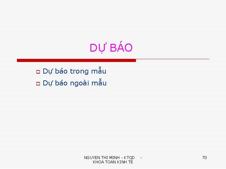 DỰ BÁO o Dự báo trong mẫu o Dự báo ngoài mẫu NGUYEN THI