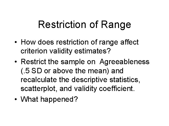 Restriction of Range • How does restriction of range affect criterion validity estimates? •
