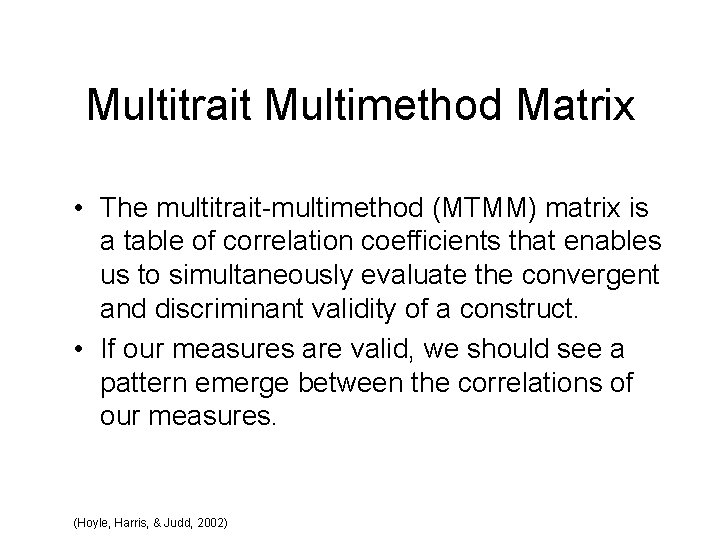 Multitrait Multimethod Matrix • The multitrait-multimethod (MTMM) matrix is a table of correlation coefficients