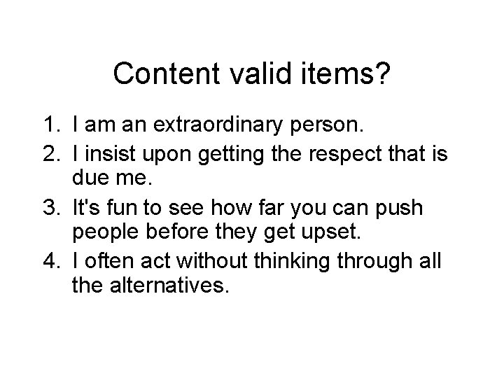 Content valid items? 1. I am an extraordinary person. 2. I insist upon getting