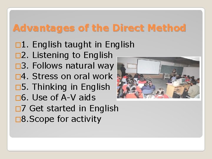 Advantages of the Direct Method � 1. English taught in English � 2. Listening