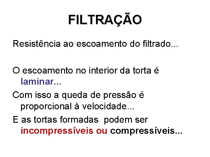 FILTRAÇÃO Resistência ao escoamento do filtrado. . . O escoamento no interior da torta