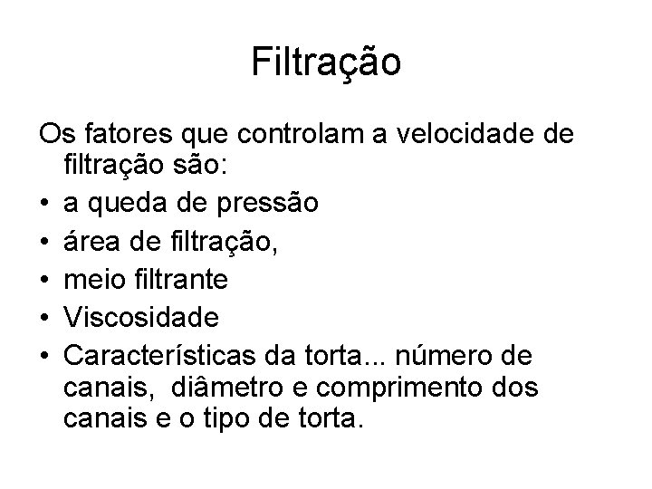 Filtração Os fatores que controlam a velocidade de filtração são: • a queda de