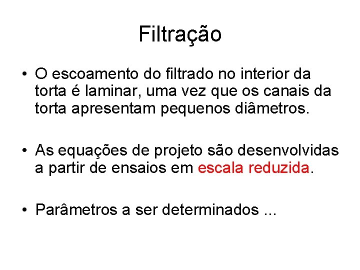 Filtração • O escoamento do filtrado no interior da torta é laminar, uma vez
