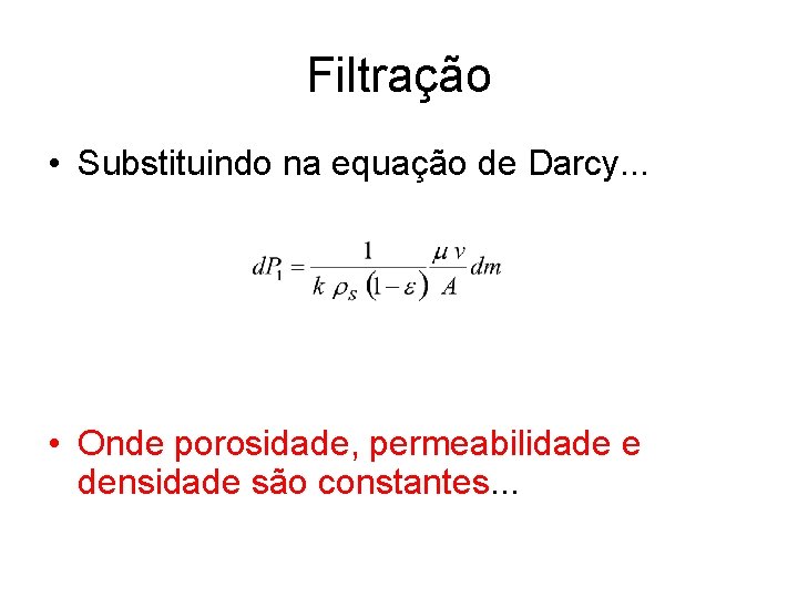 Filtração • Substituindo na equação de Darcy. . . • Onde porosidade, permeabilidade e