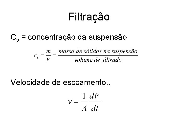 Filtração Cs = concentração da suspensão Velocidade de escoamento. . 