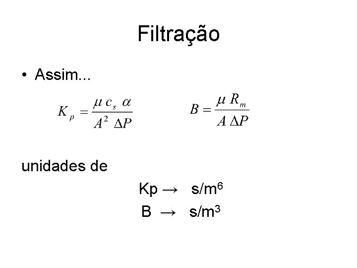 Filtração • Assim. . . unidades de Kp → s/m 6 B → s/m