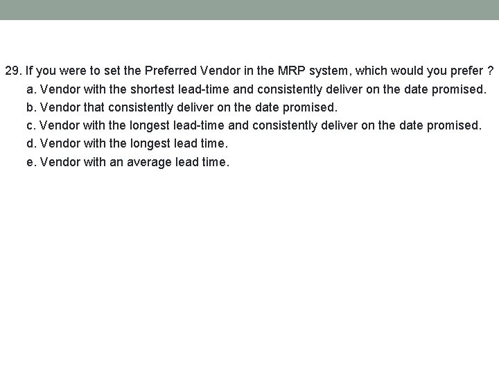 29. If you were to set the Preferred Vendor in the MRP system, which