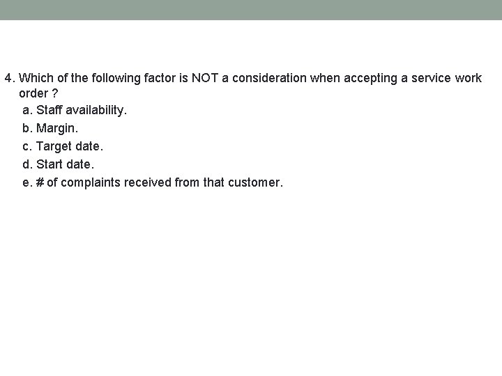 4. Which of the following factor is NOT a consideration when accepting a service