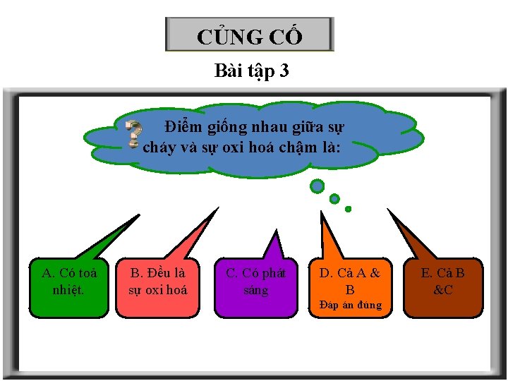 CỦNG CỐ Bài tập 3 Điểm giống nhau giữa sự cháy và sự oxi