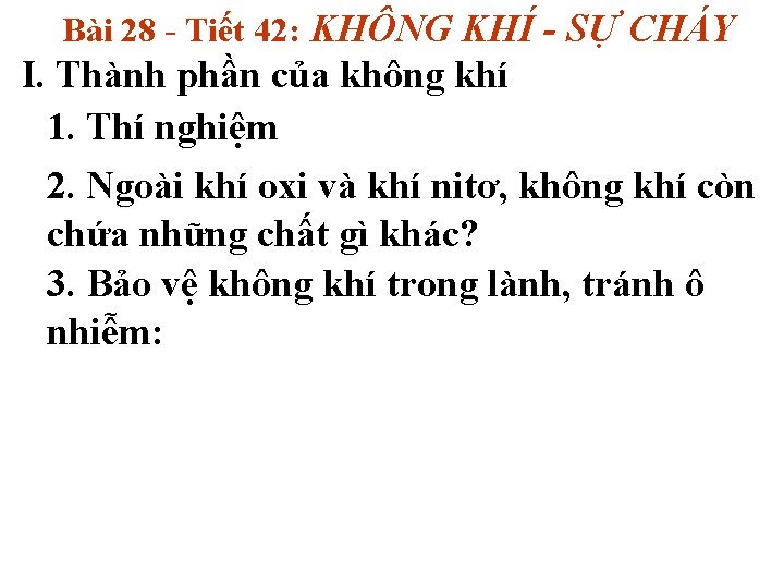 Bài 28 - Tiết 42: KHÔNG KHÍ - SỰ CHÁY I. Thành phần của