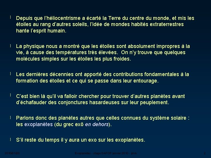 } Depuis que l’héliocentrisme a écarté la Terre du centre du monde, et mis