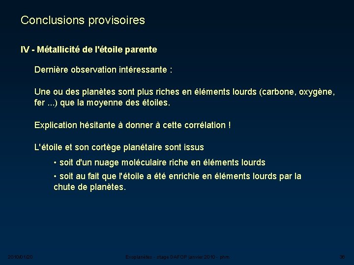 Conclusions provisoires IV - Métallicité de l'étoile parente Dernière observation intéressante : Une ou