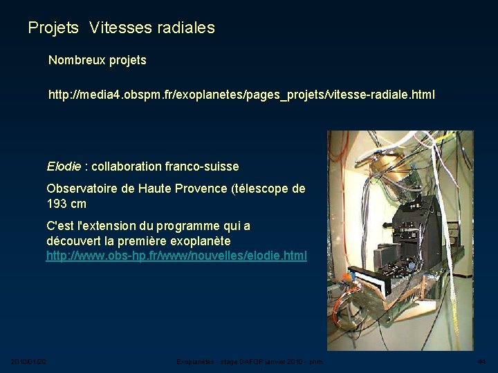 Projets Vitesses radiales Nombreux projets http: //media 4. obspm. fr/exoplanetes/pages_projets/vitesse-radiale. html Elodie : collaboration