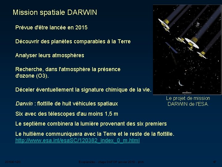 Mission spatiale DARWIN Prévue d'être lancée en 2015 Découvrir des planètes comparables à la