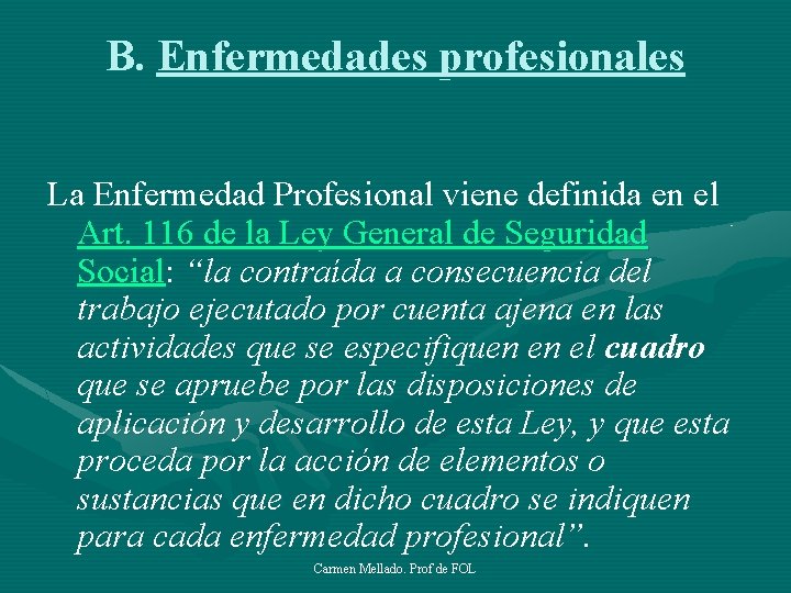 B. Enfermedades profesionales La Enfermedad Profesional viene definida en el Art. 116 de la