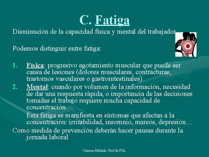 C. Fatiga Disminución de la capacidad física y mental del trabajador. Podemos distinguir entre