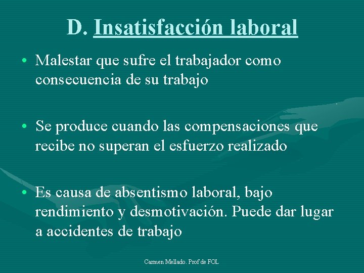 D. Insatisfacción laboral • Malestar que sufre el trabajador como consecuencia de su trabajo