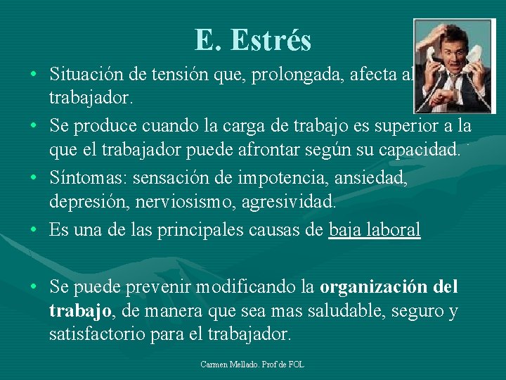 E. Estrés • Situación de tensión que, prolongada, afecta al trabajador. • Se produce