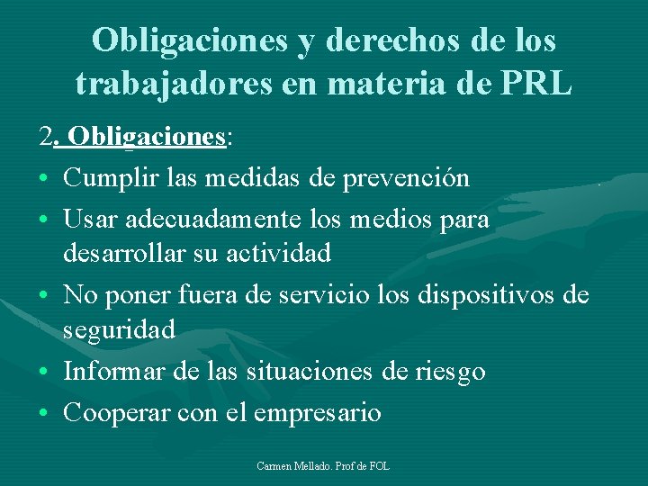 Obligaciones y derechos de los trabajadores en materia de PRL 2. Obligaciones: • Cumplir