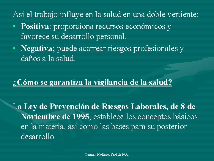 Así el trabajo influye en la salud en una doble vertiente: • Positiva: proporciona