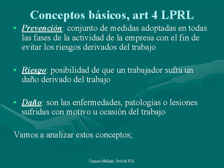 Conceptos básicos, art 4 LPRL • Prevención: conjunto de medidas adoptadas en todas las