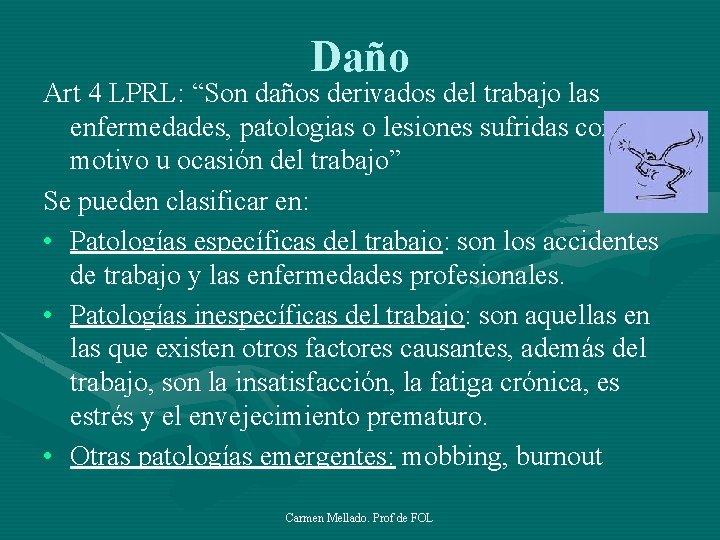 Daño Art 4 LPRL: “Son daños derivados del trabajo las enfermedades, patologias o lesiones