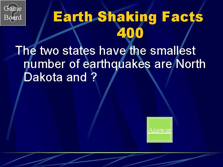 Game Board Earth Shaking Facts 400 The two states have the smallest number of Game Board Earth Shaking Facts 400 The two states have the smallest number of